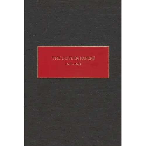 The Leisler Papers, 1689-1691: Files of the Provincial Secretary of New York Relating to the Administration of Lieutenant-Governor Jacob Leisler - Hardcover
