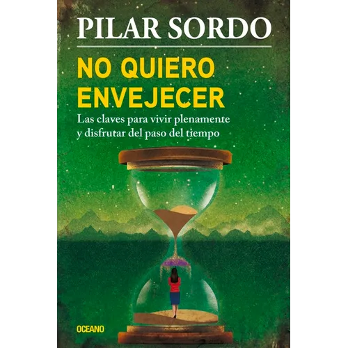 No Quiero Envejecer: Las Claves Para Vivir Plenamente Y Disfrutar del Paso del Tiempo - Paperback