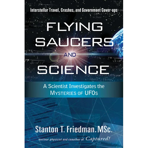 Flying Saucers and Science: A Scientist Investigates the Mysteries of Ufos: Interstellar Travel, Crashes, and Government Cover-Ups - Paperback