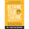 Rethink Your Shrink: The Best Alternatives to Talk Therapy and Meds - Paperback