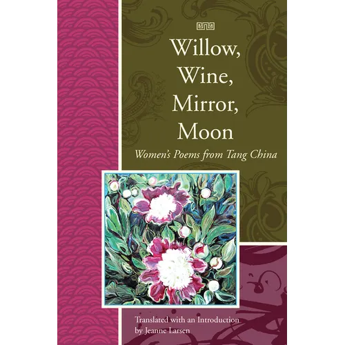 Willow, Wine, Mirror, Moon: Women's Poems from Tang China - Paperback