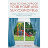How To Child-Proof Your Home and Surroundings: Creating a Safe Environment for Your Child to Learn and Play - Paperback