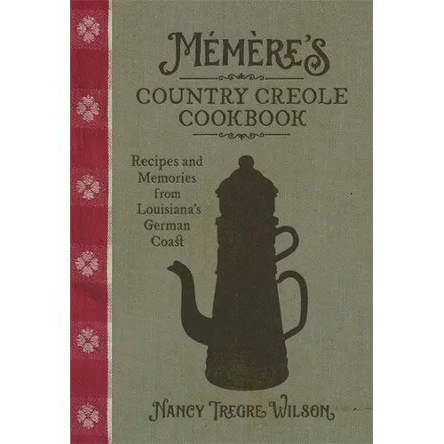 Mémère's Country Creole Cookbook: Recipes and Memories from Louisiana's German Coast - Hardcover