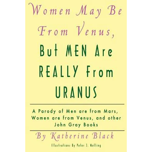 Women May Be From Venus, But Men Are Really From Uranus: A parody of Men are from Mars, Women are from Venus and other John Gray books - Paperback