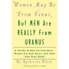 Women May Be From Venus, But Men Are Really From Uranus: A parody of Men are from Mars, Women are from Venus and other John Gray books - Paperback
