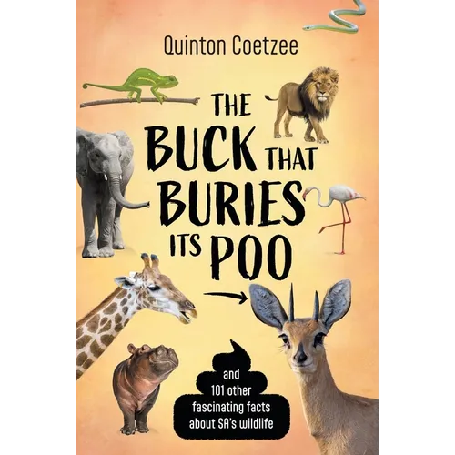 THE BUCK THAT BURIES ITS POO - And 101 Other Fascinating Facts about SA's Wildlife - Paperback