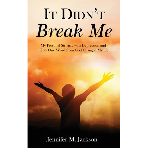 It Didn't Break Me: My Personal Struggle with Depression and How One Word from God Changed My Life - Paperback