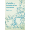 A Practical Guide to Growing Apples for Home Use and the Market - Paperback