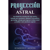 Proyección astral: Desvelando los secretos del viaje astral y teniendo una experiencia voluntaria extracorpórea, que incluye consejos para ingresar al - Paperback