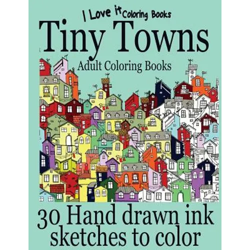 Adult Coloring Books: Tiny Towns - 30 Hand drawn ink sketches to color - Paperback
