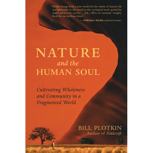 Nature and the Human Soul: Cultivating Wholeness and Community in a Fragmented World - Paperback