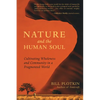 Nature and the Human Soul: Cultivating Wholeness and Community in a Fragmented World - Paperback