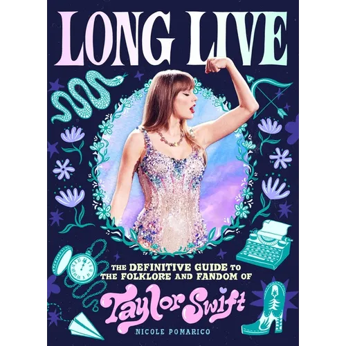Long Live: The Definitive Guide to the Folklore and Fandom of Taylor Swift - Hardcover