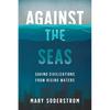 Against the Seas: Saving Civilizations from Rising Waters - Paperback