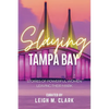 Slaying Tampa Bay: Stories of Powerful Women Leaving their Mark - Paperback