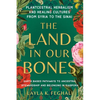 The Land in Our Bones: Plantcestral Herbalism and Healing Cultures from Syria to the Sinai--Earth-Basedpathways to Ancestral Stewardship and Belonging - Paperback