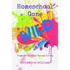 Homeschool Gone WILD: Inspired Learning Through Living - Paperback