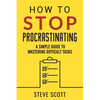 How to Stop Procrastinating: A Simple Guide to Mastering Difficult Tasks - Paperback