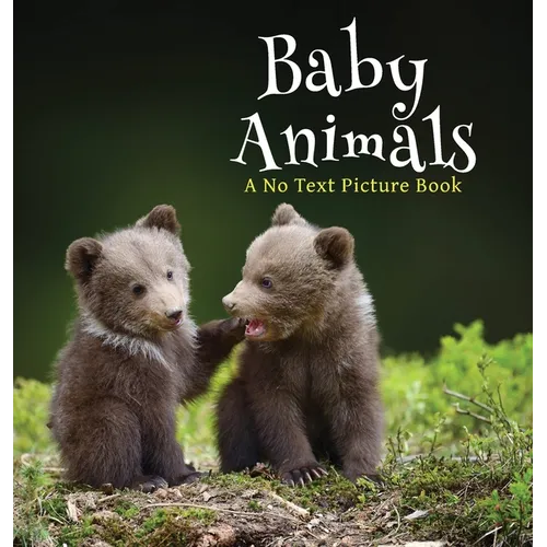 Baby Animals, A No Text Picture Book: A Calming Gift for Alzheimer Patients and Senior Citizens Living With Dementia - Hardcover