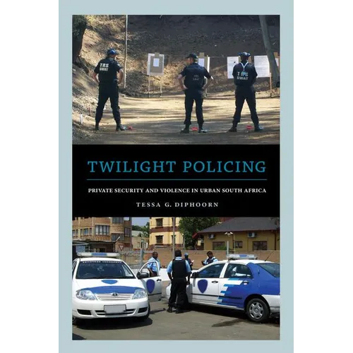 Twilight Policing: Private Security and Violence in Urban South Africa - Paperback