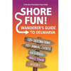 Shore Fun: The Wanderer's Guide to Delmarva - Paperback