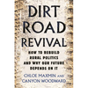 Dirt Road Revival: How to Rebuild Rural Politics and Why Our Future Depends on It - Paperback