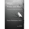 Magic, White and Black: The Science of Finite and Infinite Life - Paperback