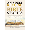 An Adult Reading Of Bible Stories: Stories For Personal Reflection And Spiritual Growth. Reclaim Your Faith, And Cultivate A Deeper Understanding Of T - Paperback