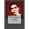 El Camino Cristo: Conozca los pasos a seguir para alcanzar la paz interior, la seguridad de la salvación y una plena transformación en Cristo - Paperback