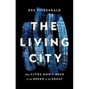 The Living City: Why Cities Don't Need to Be Green to Be Great - Hardcover