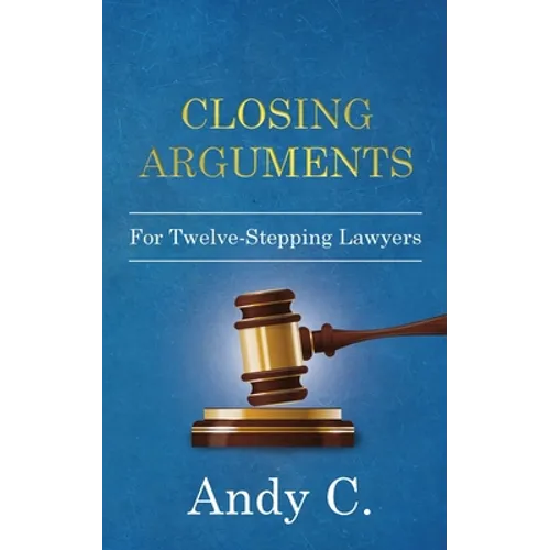 Closing Arguments: For Twelve-Stepping Lawyers - Paperback