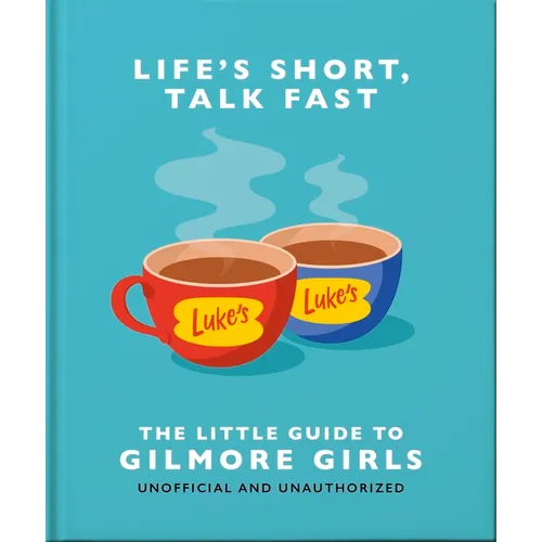 Life's Short, Talk Fast: The Little Guide to Gilmore Girls - Hardcover