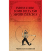 Indian Clubs, Dumb-Bells, and Sword Exercises - Paperback