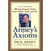 Armey's Axioms: 40 Hard-Earned Truths from Politics, Faith and Life - Hardcover