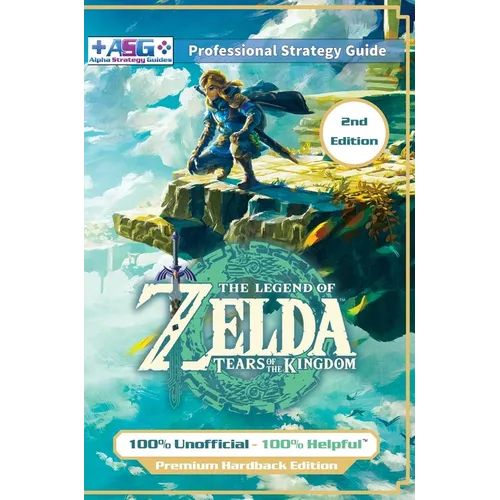 The Legend of Zelda Tears of the Kingdom Strategy Guide Book (2nd Edition - Premium Hardback): 100% Unofficial - 100% Helpful Walkthrough - Hardcover