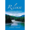Release: A Wilderness Adventure of the Soul - Paperback