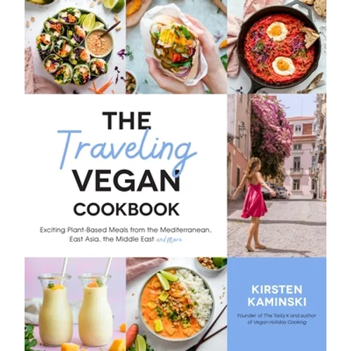 The Traveling Vegan Cookbook: Exciting Plant-Based Meals from the Mediterranean, East Asia, the Middle East and More - Paperback
