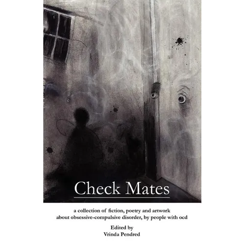 Check Mates: A Collection of Fiction, Poetry and Artwork about Obsessive-Compulsive Disorder, by People with Ocd - Paperback