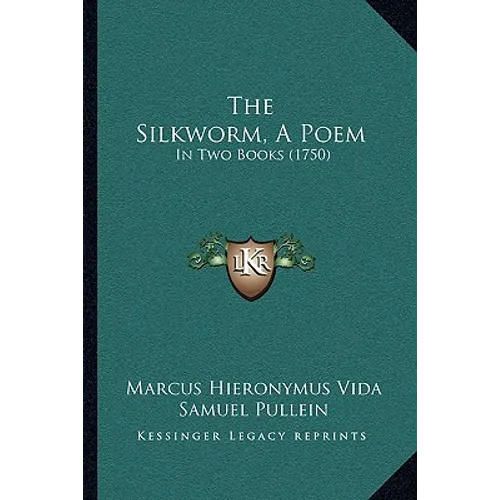 The Silkworm, A Poem: In Two Books (1750) - Paperback