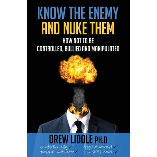 Know the Enemy and Nuke Them: How not to be controlled, bullied & manipulated - Paperback