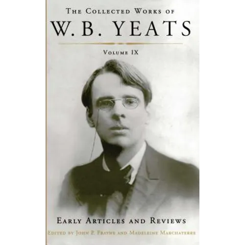 The Collected Works of W.B. Yeats Volume IX: Early Articles and Reviews: Uncollected Articles and Reviews Written Between 1886 and 1900 - Paperback