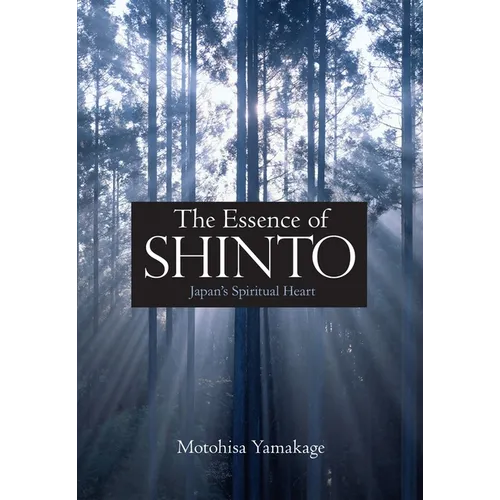 The Essence of Shinto: Japan's Spiritual Heart - Hardcover