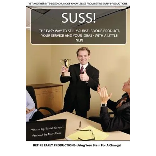 Suss!: The Easy Way to Sell Yourself, Your Product, Your Service and Your Ideas - with a little NLP! - Paperback