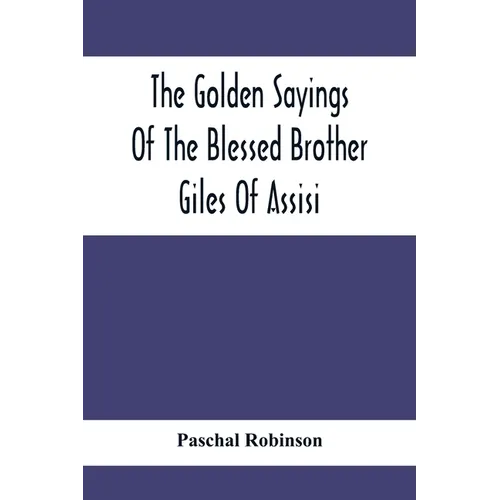 The Golden Sayings Of The Blessed Brother Giles Of Assisi - Paperback