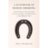 A Handbook of Horse-Shoeing with Introductory Chapters on the Anatomy and Physiology of the Horse's Foot - Paperback