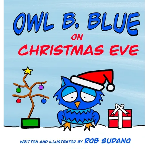 Owl B. Blue on Christmas Eve: A children's book about a little owl WHOOO has to be brave when meeting Santa face to face! - Hardcover