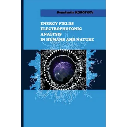 Energy Fields Electrophotonic Analysis in Humans and Nature: Electrophotonic Analysis - Paperback