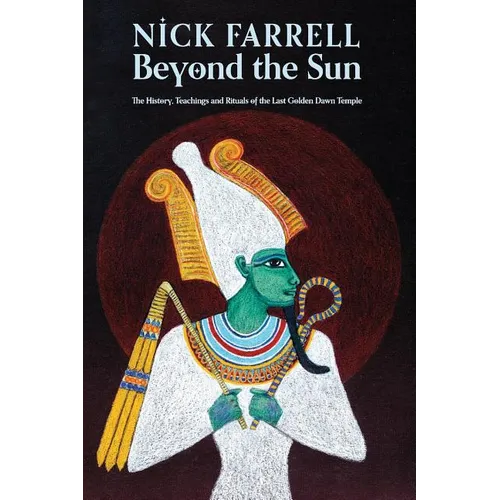 Beyond the Sun: The History, Teachings and Rituals of the Last Golden Dawn Temple - Paperback