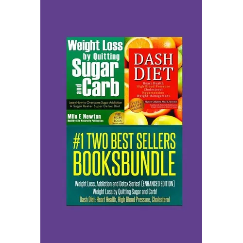 Two Best Sellers Book Bundle: Weight Loss, Addiction and Detox Series!(ENHANCED): Weight Loss by Quitting Sugar and Carb! Dash Diet: Heart Health, H - Paperback