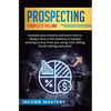 Prospecting: Increase Your Income and Learn How to Always Have a Full Pipeline of People Wanting to Buy from You Using Cold Calling, Social Selling, a - Hardcover